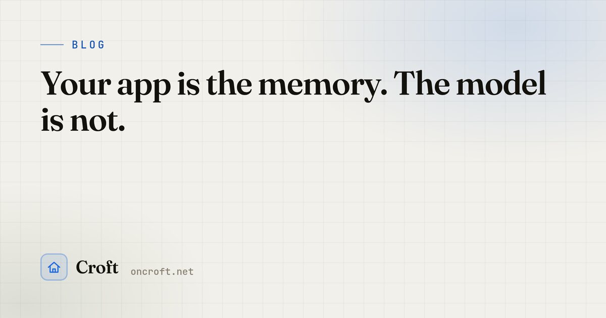 Your app is the memory. The model is not.